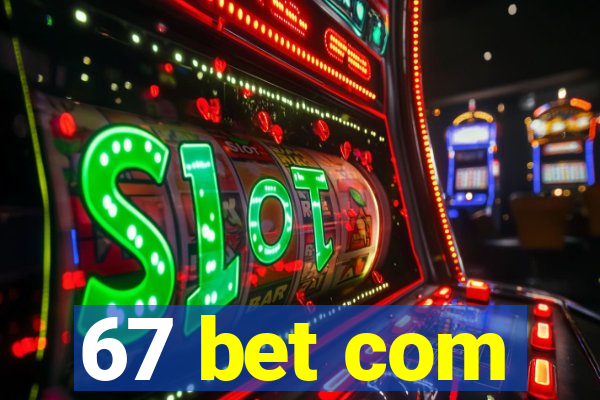 67 bet com